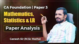 CA Foundation | Paper 3 | Mathematics, Stat & LR | Paper Analysis | M.Sc. Ganesh Sir | LAKSHYA Edu|