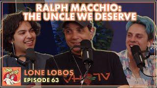 Ralph Macchio: The Uncle We Deserve | Xolo Maridueña & Jacob Bertrand's Lone Lobos Podcast #63