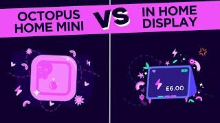 Tech Showdown: Octopus Home Mini vs In home display