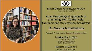 Dr. Aksana Ismailbekova on an anthropological approach to theorising from Central Asia, 3 May 2022