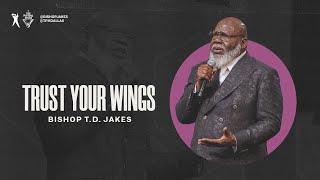 Trust Your Wings - Bishop T.D. Jakes