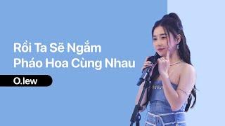 Rồi Ta Sẽ Ngắm Pháo Hoa Cùng Nhau - O.lew | Live at LAB Stage