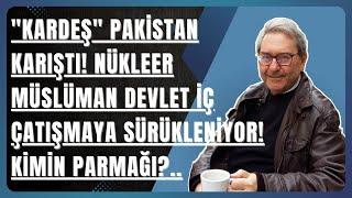 "KARDEŞ" PAKİSTAN KARIŞTI! NÜKLEER MÜSLÜMAN DEVLET İÇ ÇATIŞMAYA SÜRÜKLENİYOR! KİMİN PARMAĞI?..