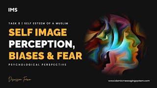 Uncovering Self-Esteem: Self Image, Perception, Biases, & Fear from a Psychological Lens | IMS DF