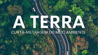 A TERRA | CURTA-METRAGEM SOBRE O MEIO AMBIENTE