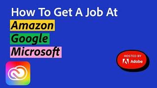 How to Get a Job @ Amazon, Google, Microsoft | Adobe Creative Cloud