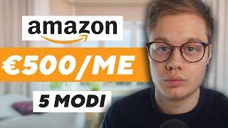 5 MODI PER GUADAGNARE DA CASA CON AMAZON NEL 2023 - MEGLIO DI AMAZON FBA! 