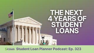 The Next 4 Years of Student Loans: Major Changes Are Coming