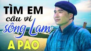 Tìm Em Câu Ví Sông Lam - A Páo - Dân ca xứ Nghệ để đời nghe là nghiện