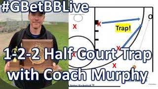 GBetBBLive: 1-2-2 Low Half Court Trap with Ben Murphy