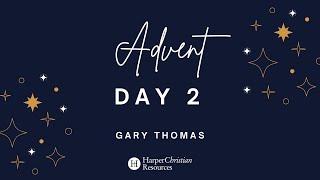 Advent Day 2 with Gary Thomas | HarperChristian Resources