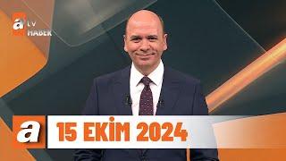 atv Ana Haber | 15 Ekim 2024