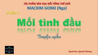 P1|Mối tình đầu|Macxim Gorki|Truyện ngắn|Tác phẩm văn học nổi tiếng thế giới#audiobook#quynhphuong