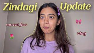 Zindagi Update! : Current Favs, Vlog, and Much more! 