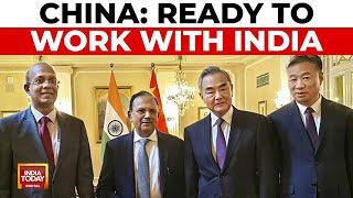 Ajit Doval-Wang Yi Meeting: China Ready To Work With India On Bilateral Relations | India Today