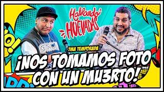 HABLANDO HUEVADAS - Séptima Temporada [NOS TOMAMOS FOTO CON UN MU3RTO]