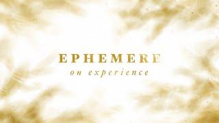 Ephemere on Experience