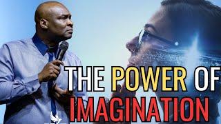 THE POWER OF YOUR IMAGINATION - APOSTLE JOSHUA SELMAN