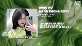 Đừng Hỏi Em Ổn Không (AIR Remix) - Diệu Vân x H2K  Giá Như Đời Làm Gì Có Giá Như Remix TikTok 2024