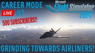 Grinding Towards Airliners! | MSFS 2024 Career Mode Episode #7 LIVE