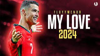 Cristiano Ronaldo ● MY LOVE | FloyyMenor ᴴᴰ