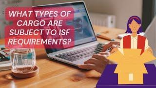 Understanding ISF Requirements: Types of Cargo Subject to ISF