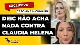 POLÍCIA NÃO ACHA PROVAS CONTRA CLAUDIA HELENA #ricardofeltrin #ANAHICKMANN