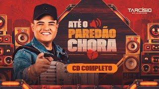 ATÉ O PAREDÃO CHORA - Tarcísio do Acordeon (CD Completo)