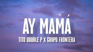 AY MAMÁ - Tito Double P & Grupo Frontera (LETRA/ENGLISH LYRICS)