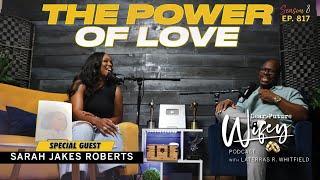 SARAH JAKES ROBERTS: Evolving Through Love | The Power of Love | Dear Future Wifey Podcast Ep817