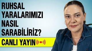 RUHSAL YARALARIMIZI NASIL SARABİLİRİZ? - Canlı Yayın