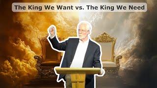 1 Samuel 8 - The King We Want vs. The King We Need