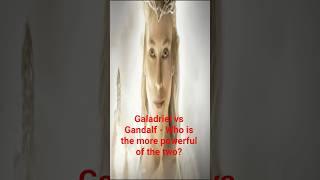 Galadreil vs Gandalf - Who is the most powerful of the two? #lordoftherings