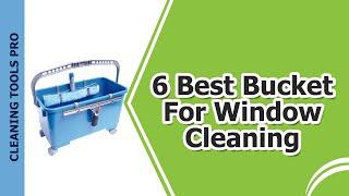 6 Best Window Cleaning Bucket 2019