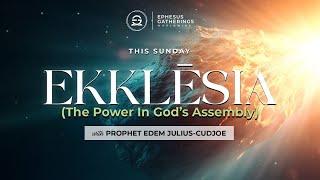 EKKLESIA || THE POWER IN GOD'S ASSEMBLY