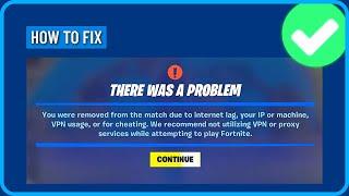 Fix Fortnite You Were Removed From the Match Due to Internet Lag Your Ip or Machine Vpn Usage