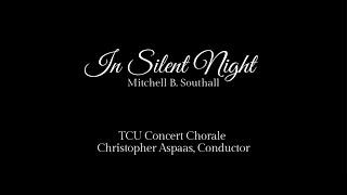 In Silent Night by Mitchell B. Southall, TCU Concert Chorale