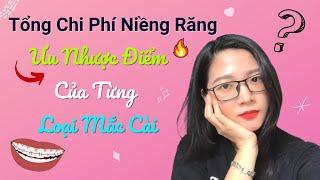 Tổng Chi Phí Niềng Răng | Ưu Nhược Điểm Của Từng Loại Mắc Cài | Tất Tần Tật Trong Video Này 