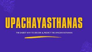 UPACHAYASTHANAS - THE EASIEST WAY TO DECODE & PREDICT THE UPACHAYASTHANAS