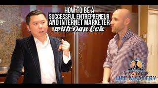 How To Be A Successful Entrepreneur And Internet Marketer With Dan Lok