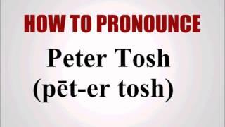 How To Pronounce Peter Tosh