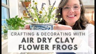  Crafting & Decorating with AIR DRY CLAY FLOWER FROGS