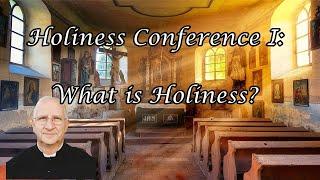 Holiness Conference 1/5: What is Holiness? ~ Fr. Ripperger