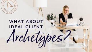 Wait!... What about the brand archetypes of your ideal clients?