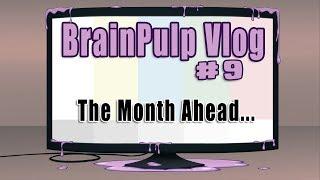 A BrainPulp Vlog #9 - The Month Ahead...