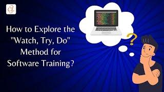 How to Explore the "Watch, Try, Do" Method for Software Training?