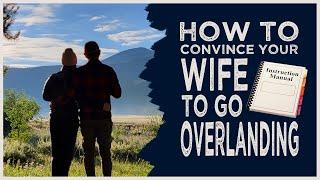 How to Get Your Wife or Significant Other to Actually Enjoy Going Overlanding With You