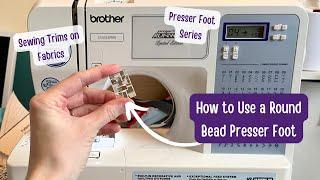 How to Sew with a Round Bead Presser Foot | Round Bead Presser Foot Guide | Sewing Trims to Fabric