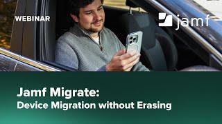 Jamf Migrate: Device Migration without Erasing - Webinar