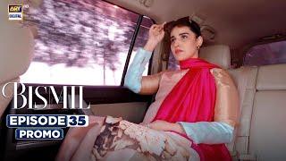 Bismil Episode 35 | Promo | Digitally Presented by Vince Care | ARY Digital